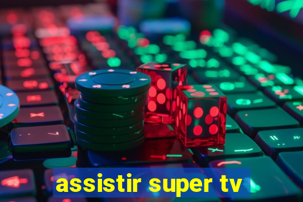 assistir super tv